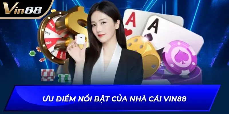 Ưu điểm nổi bật của nhà cái VIN88 - Uy tín, tiện lợi và tận tâm