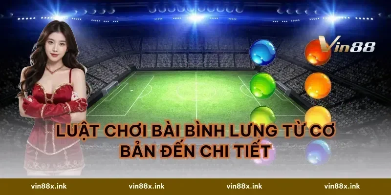 Luật Chơi Bài Bình Lưng Từ Cơ Bản Đến Chi Tiết