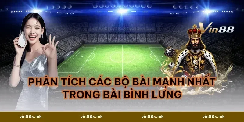 Phân Tích Các Bộ Bài Mạnh Nhất Trong Bài Bình Lưng