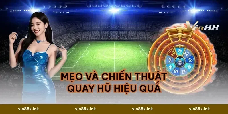 Mẹo và chiến thuật quay hũ hiệu quả