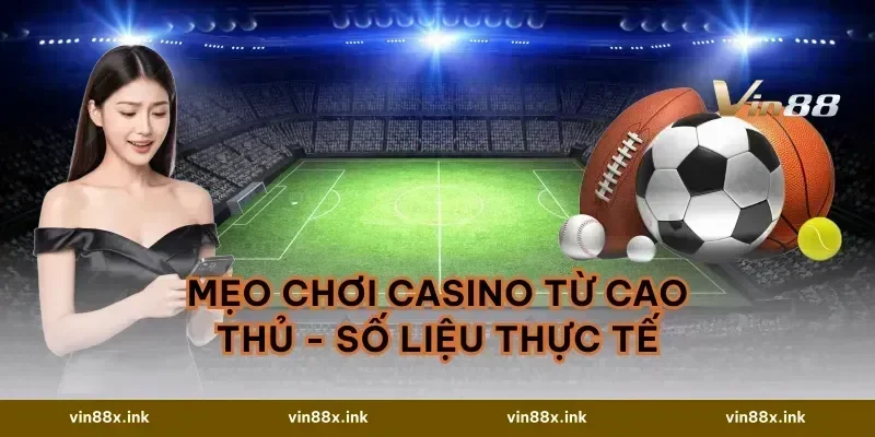 Mẹo Chơi Casino Từ Cao Thủ - Số Liệu Thực Tế