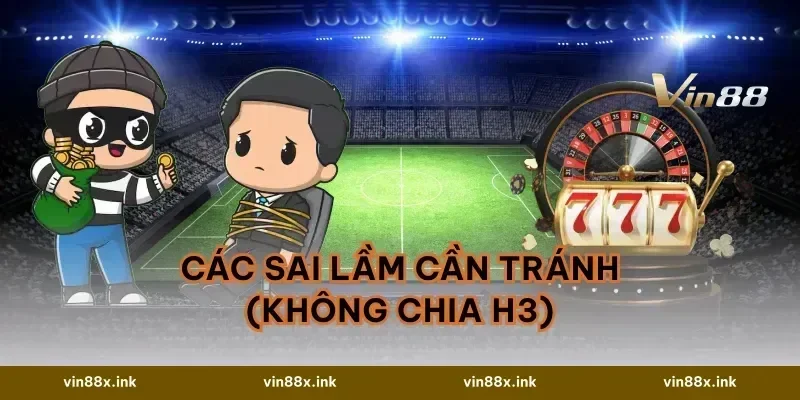 Các sai lầm cần tránh (Không chia H3)