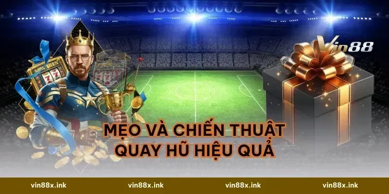 Mẹo và chiến thuật quay hũ hiệu quả