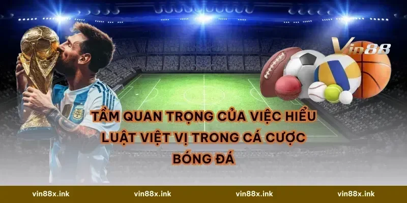 Tầm Quan Trọng Của Việc Hiểu Luật Việt Vị Trong Cá Cược Bóng Đá